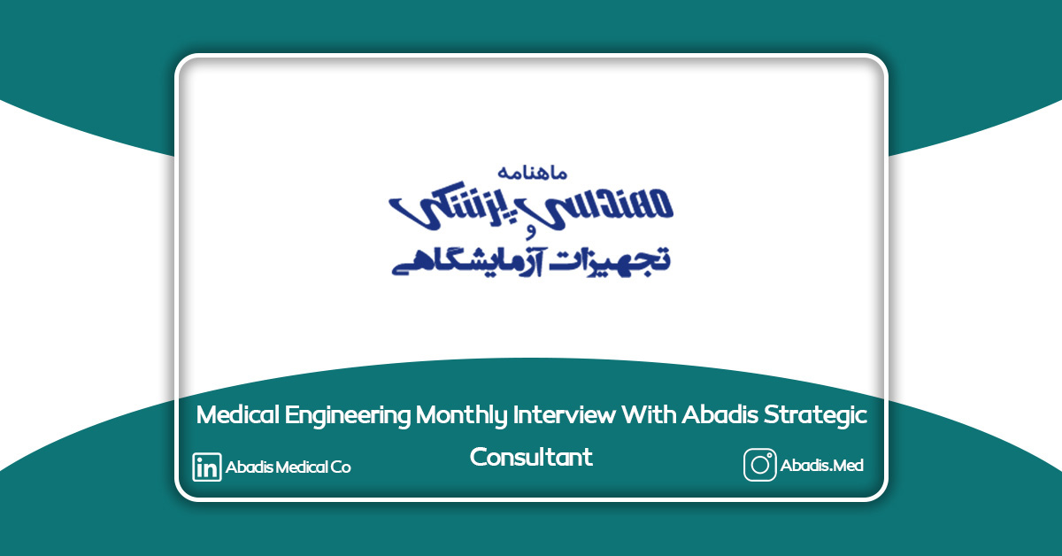 Medical Engineering Monthly Interview With Abadis Strategic Consultant